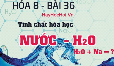 Tính chất hóa học, công thức cấu tạo của Nước H2O và bài tập - hóa 8 bài 36